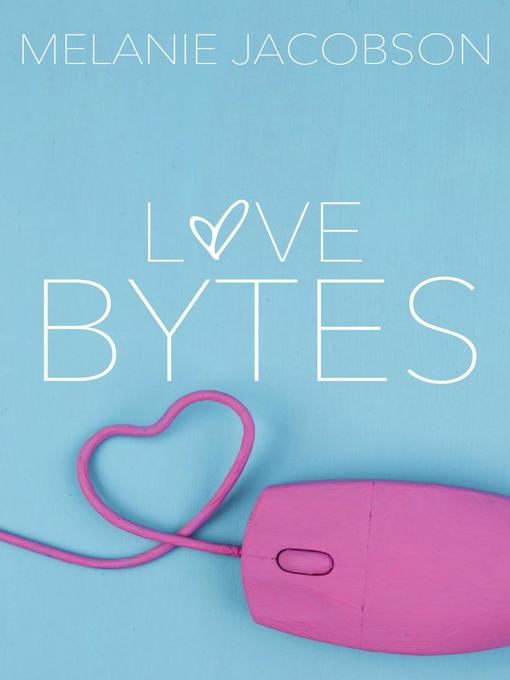 Title details for Love Bytes by Melanie Jacobson - Available